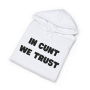 Statement Hoodie — "In Cunt We Trust" Hooded Sweatshirt