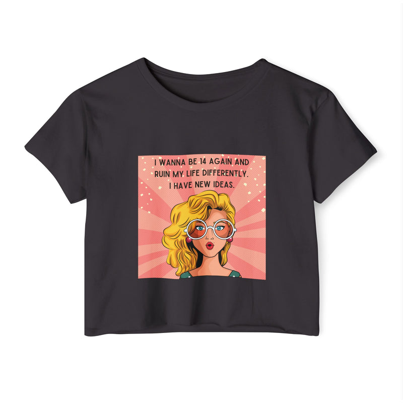 Retro Pop Art Crop Top Tee — “I Wanna Be 14 Again and Ruin My Life Differently” Graphic T-shirt