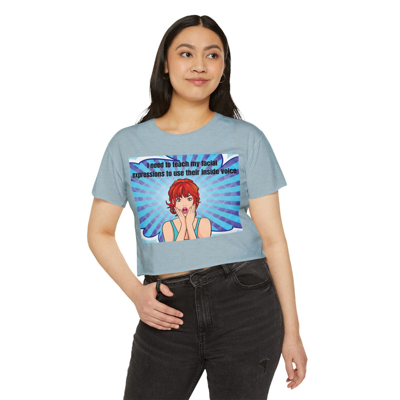 Crop Top — Pop Art "I Need to Teach My Facial Expressions to Use Their Inside Voice" Festival Tee