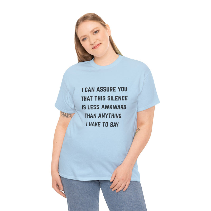 Minimalist Text Statement Tee — "I Can Assure You That This Silence Is Less Awkward Than Anything I Have to Say" Graphic T-shirt