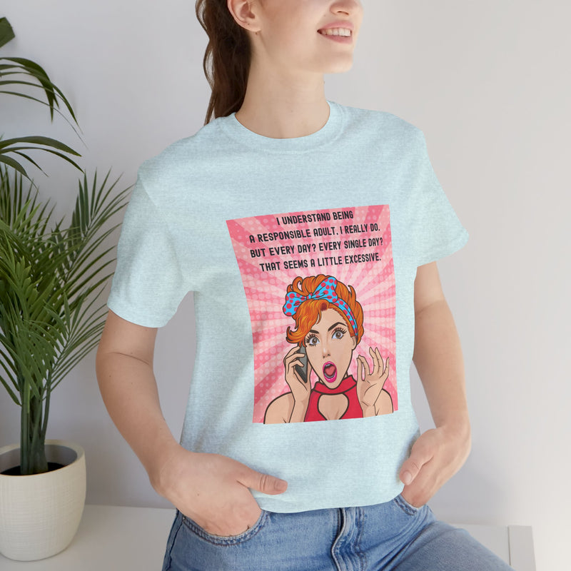 Retro Graphic Tee — “I Understand Being A Responsible Adult… That Seems A Little Excessive” Pop Art T-Shirt