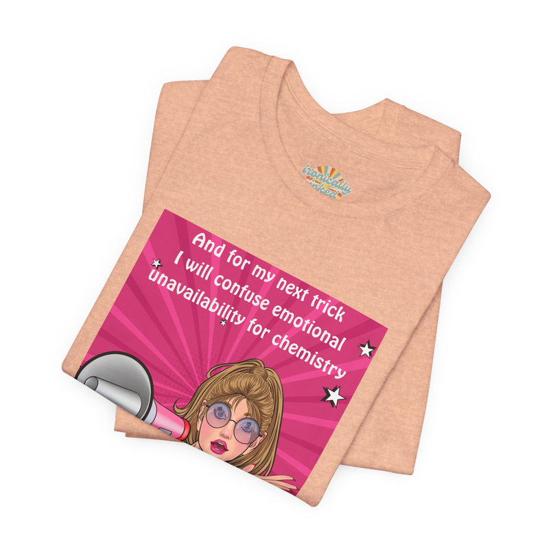 Pop Art Megaphone Tee — “...and for my next trick I will confuse emotional unavailability for chemistry” Graphic T-Shirt