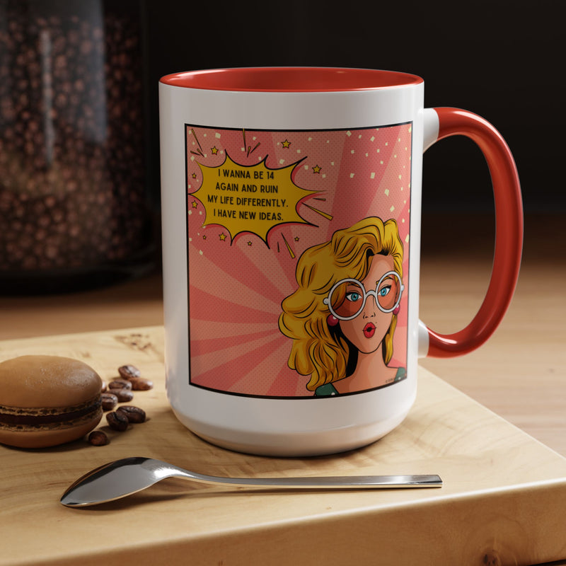 Funny Retro Pop Art Coffee or Tea Mug — "I Wanna Be 14 Again and Ruin My Life Differently..."