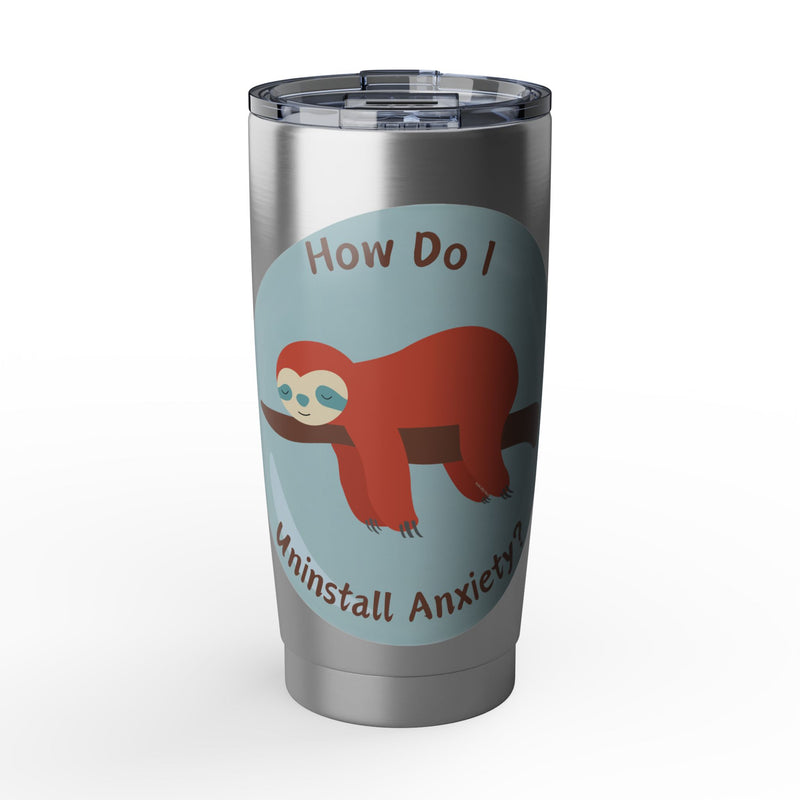 20oz Vagabond Tumbler — "How Do I Uninstall Anxiety?" Sleepy Sloth Travel Mug