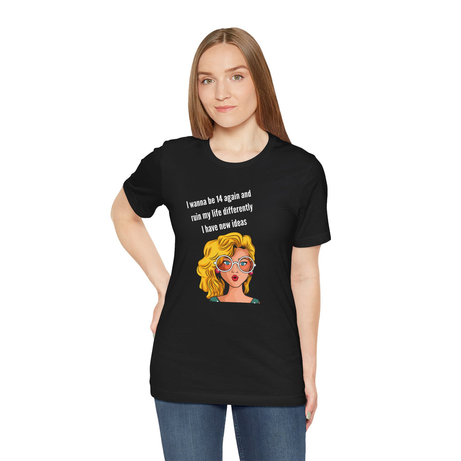Pop Art Tee – "I Wanna Be 14 Again and Ruin My Life Differently" Retro Graphic T-Shirt