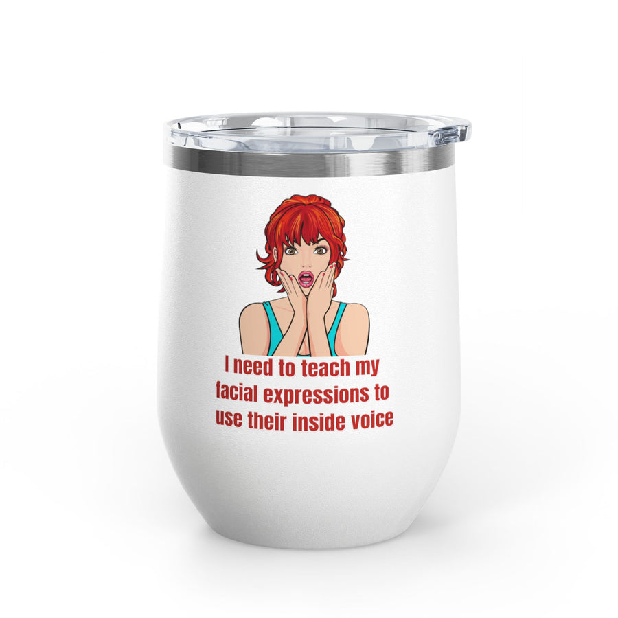 Pop Art Wine Tumbler - "I Need to Teach My Facial Expressions to Use Their Inside Voice" Stainless Steel 12oz