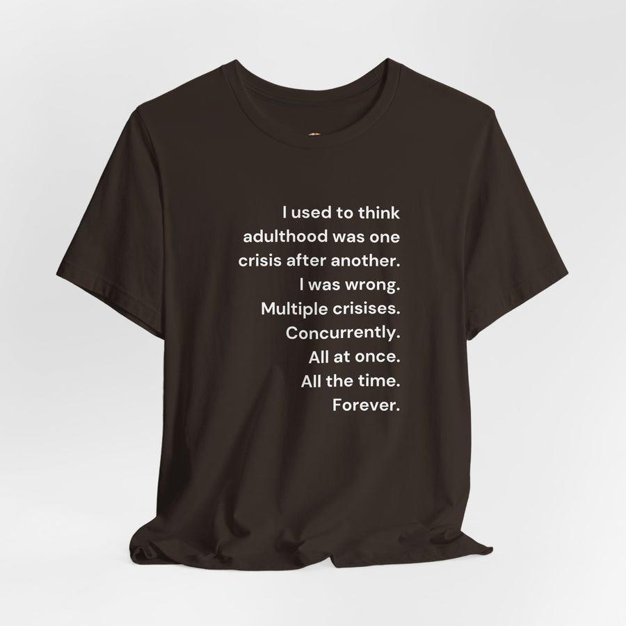 T‑Shirt — 'I used to think adulthood was one crisis after another' Minimal Text Tee