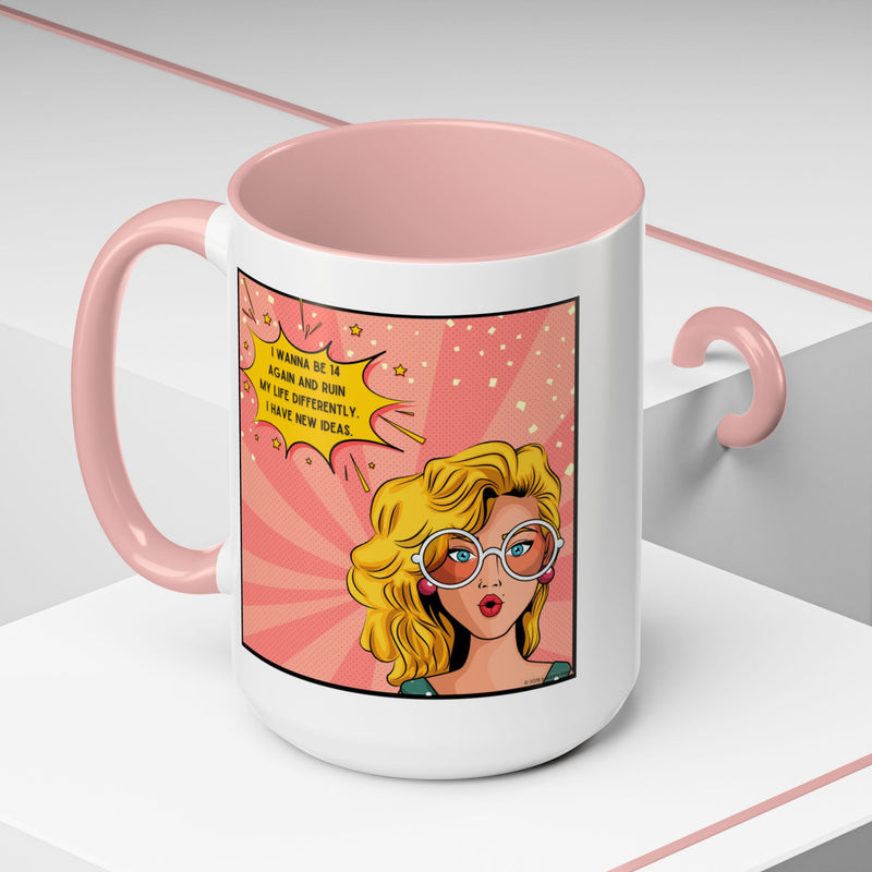 Funny Retro Pop Art Coffee or Tea Mug — "I Wanna Be 14 Again and Ruin My Life Differently..."