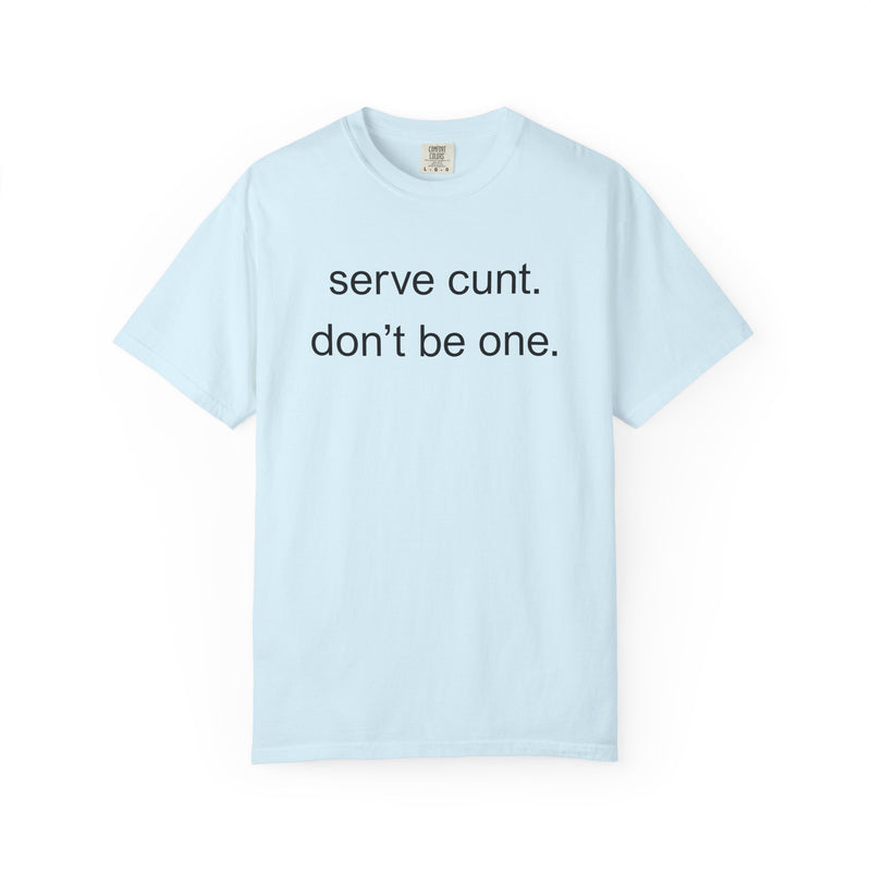 Graphic Tee — “serve cunt. don’t be one.” Statement T-Shirt