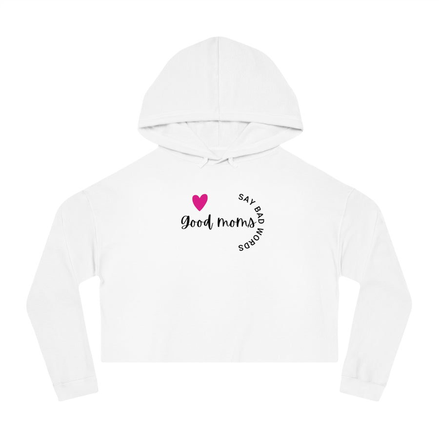 Good Moms Say Bad Words - Women’s Cropped Hooded Sweatshirt