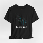 Blow Me Dandelion Tee – Graphic T-Shirt
