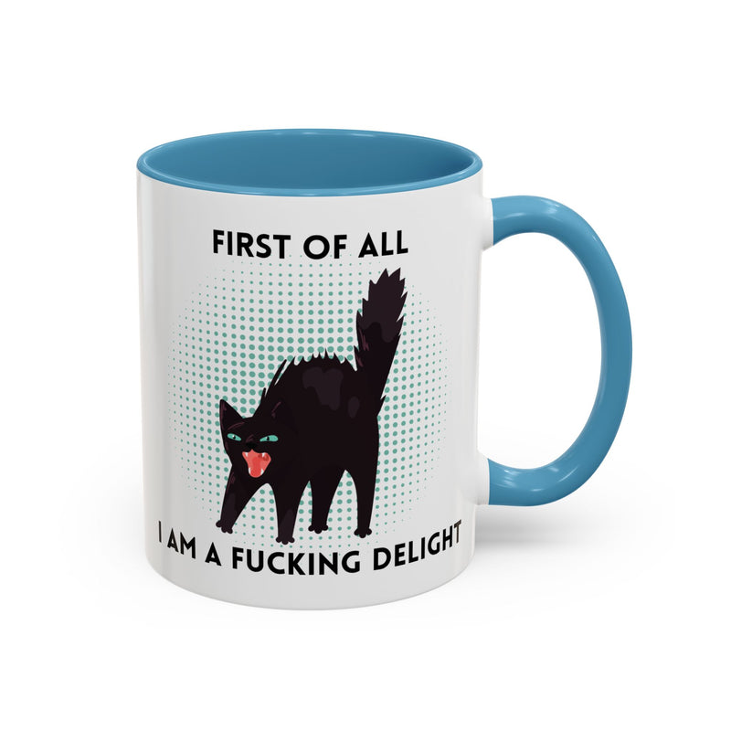 Accent Mug — "First of All I Am a Fucking Delight" Sassy Black Cat Coffee or Tea Mug
