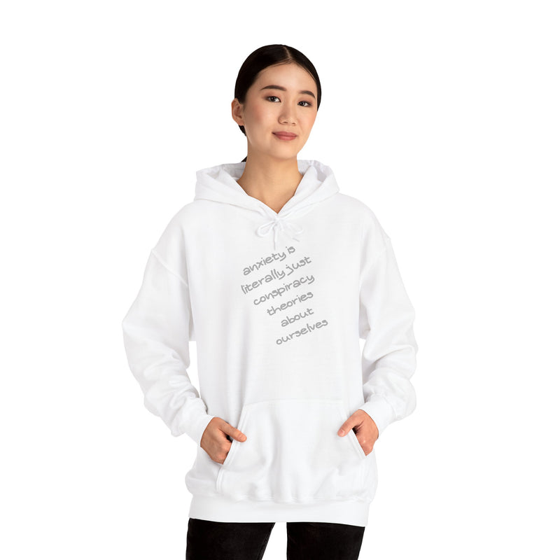 Graphic Hoodie — “Anxiety is Literally Just Conspiracy Theories About Ourselves” Minimalistic Text Hooded Sweatshirt