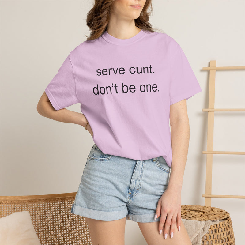 Graphic Tee — “serve cunt. don’t be one.” Statement T-Shirt