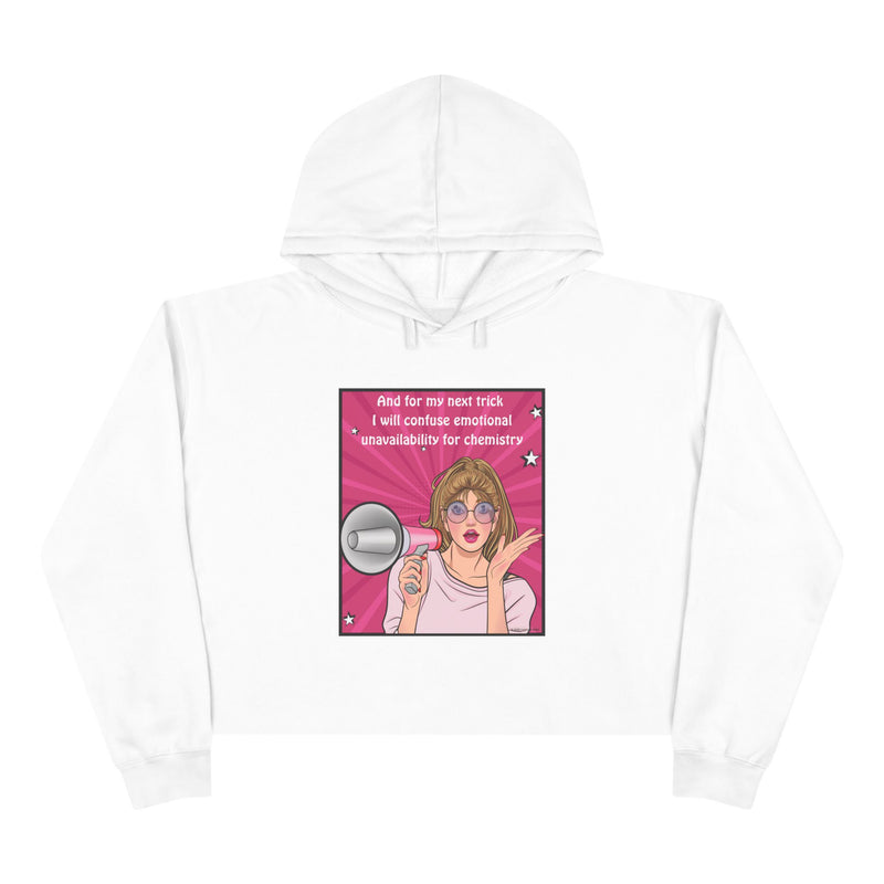 Crop Hoodie "And for my Next Trick I will Confuse Emotional Unavailability for Chemistry" Pop Art Hooded Sweatshirt
