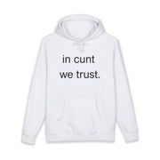 Statement Hoodie — "In Cunt We Trust" Hooded Sweatshirt