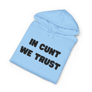 Statement Hoodie — "In Cunt We Trust" Hooded Sweatshirt