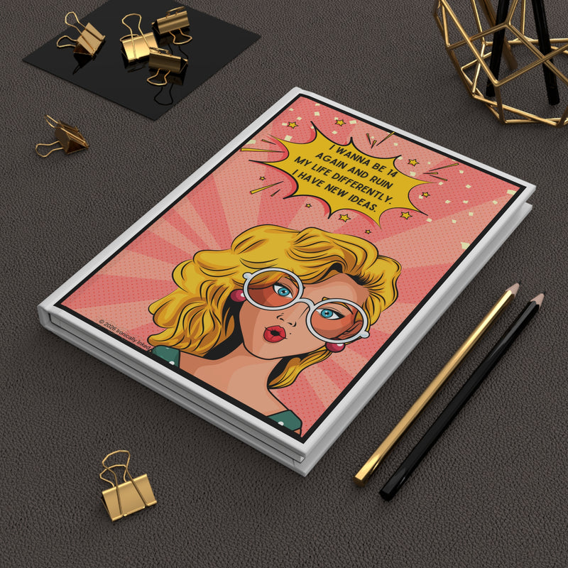 Retro Pop Art Journal — "I Wanna Be 14 Again and Ruin My Life Differently" Hardcover Notebook