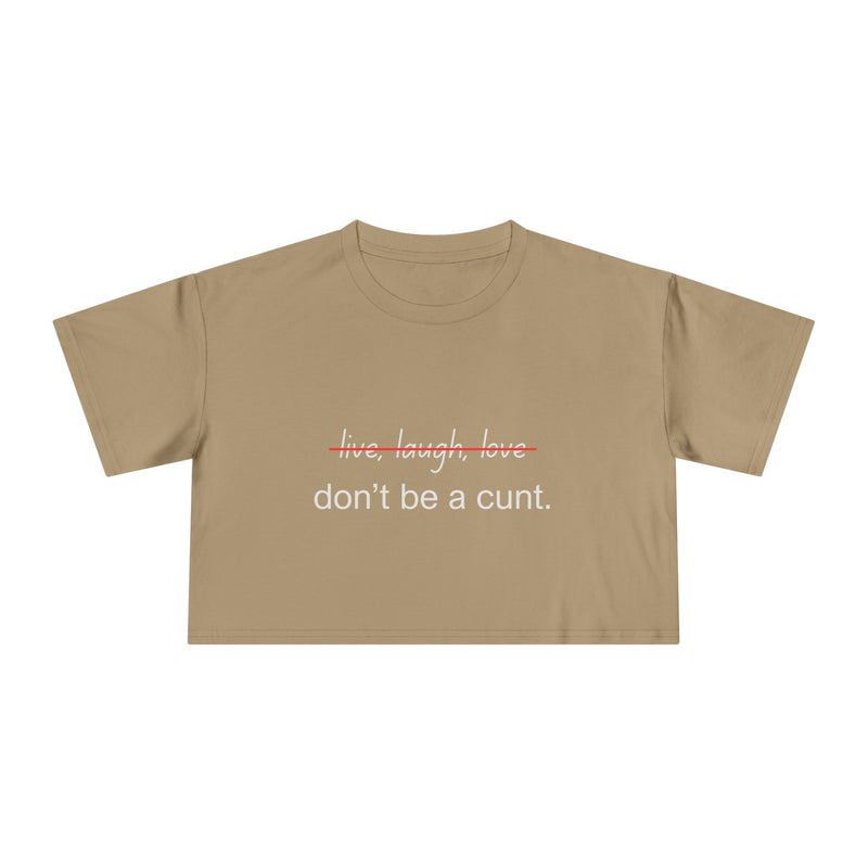 Crop Tee — “don’t be a cunt.” Minimalist Slogan T-shirt Top