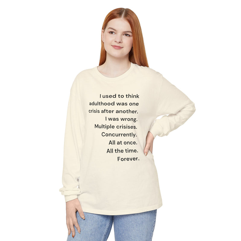 Long Sleeve Tee — “I used to think adulthood was one crisis after another…” Text Graphic