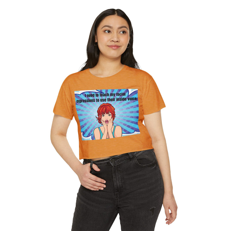 Crop Top — Pop Art "I Need to Teach My Facial Expressions to Use Their Inside Voice" Festival Tee