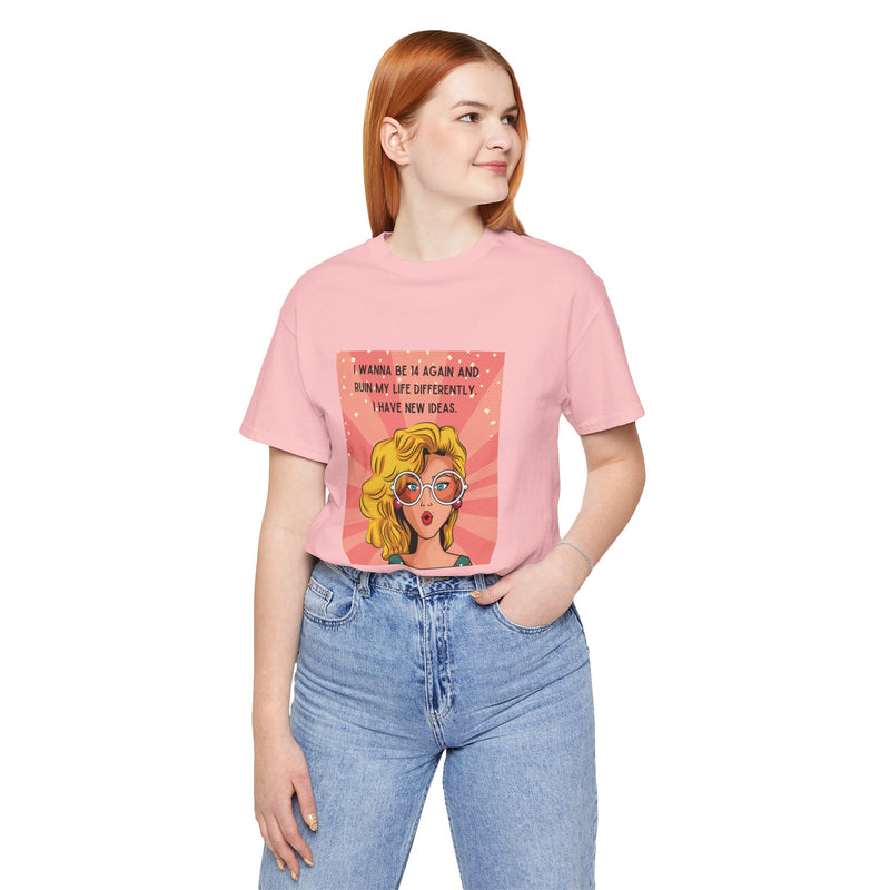 Pop Art Tee – "I Wanna Be 14 Again and Ruin My Life Differently" Retro Graphic T-Shirt