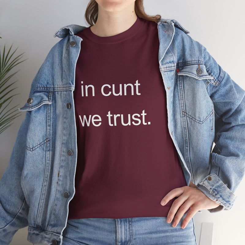 T-Shirt — "in cunt we trust." Minimalist Statement Tee