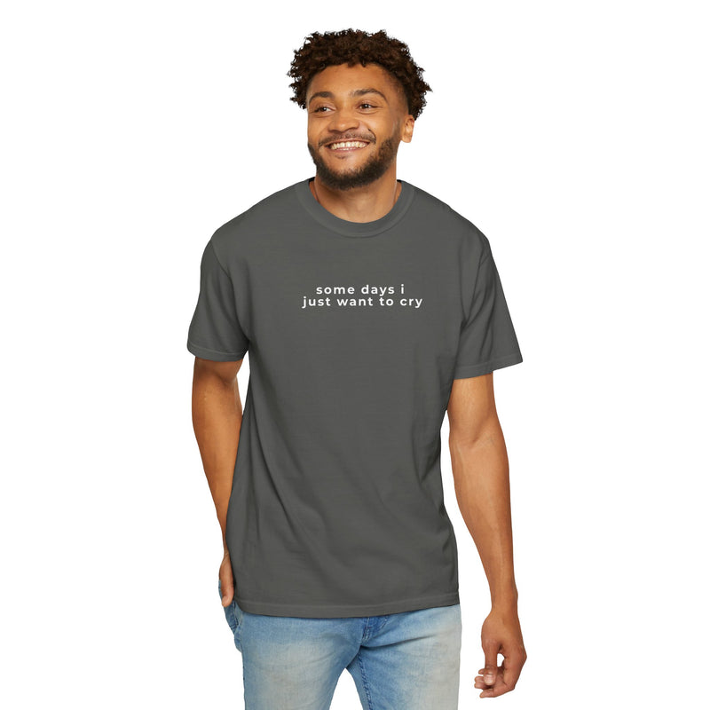 "some days i just want to cry" Comfort Colors 1717 T-Shirt – Minimalist Text Garment-Dyed Graphic Tee