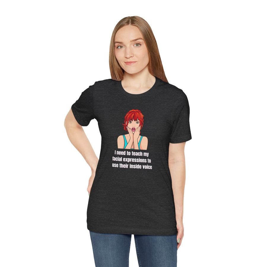 Pop Art Tee – "I Need to Teach My Facial Expressions to Use Their Inside Voice" Graphic T-Shirt