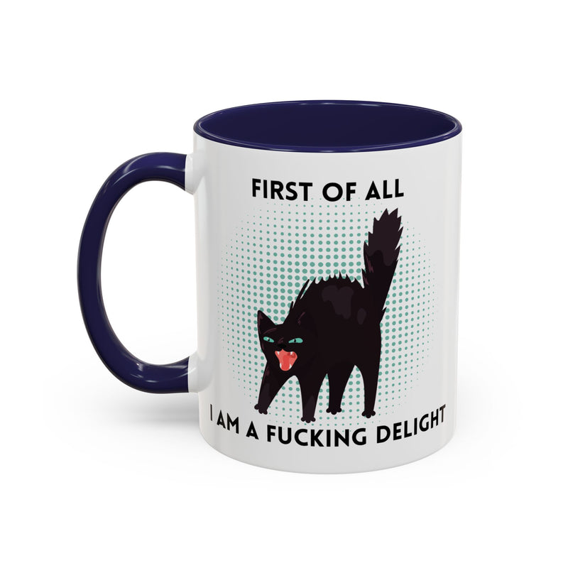 Accent Mug — "First of All I Am a Fucking Delight" Sassy Black Cat Coffee or Tea Mug