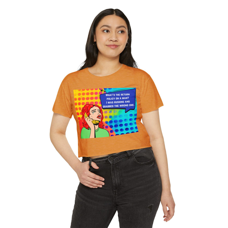 Crop Top T-shirt — Retro Pop Art "What's the Return Policy on a Man? I Was Rushing and Grabbed the Wrong One" Festival Tee