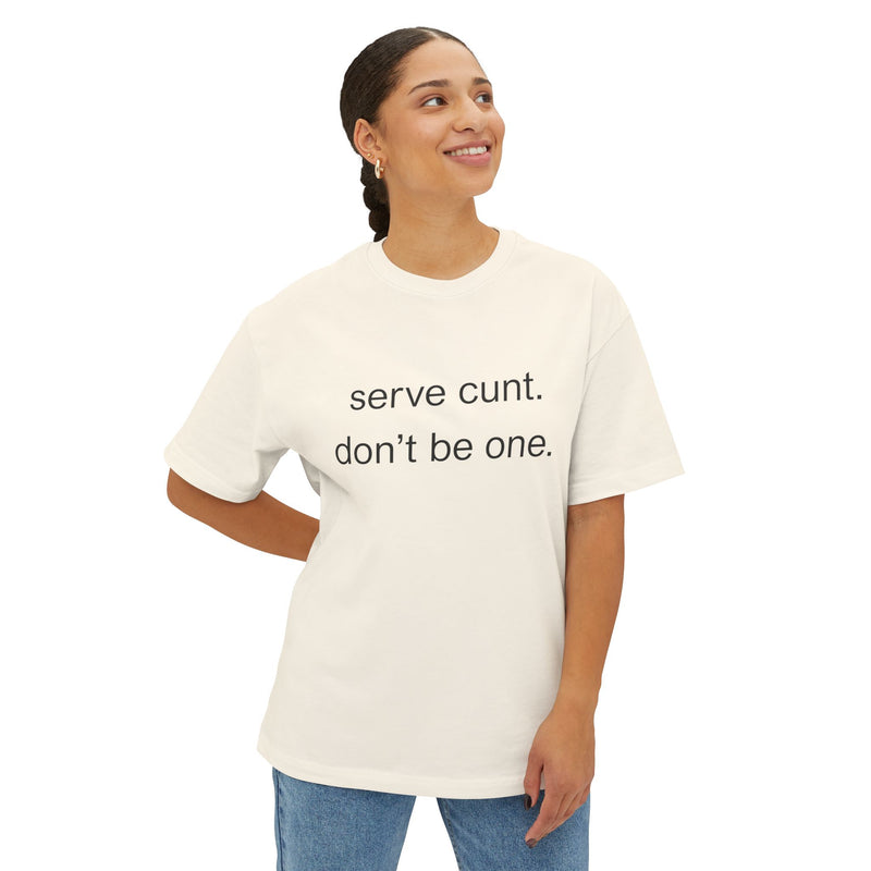 Graphic Boxy Tee — "serve cunt. don't be one." Minimalist Text Statement Shirt