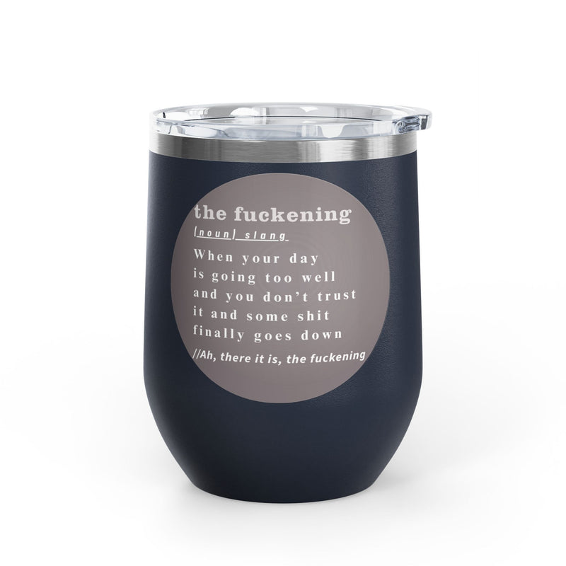 12oz Wine Tumbler — "the fuckening" Definition Outdoor Wine Cup Pairs Perfectly with Patio Day Drinking