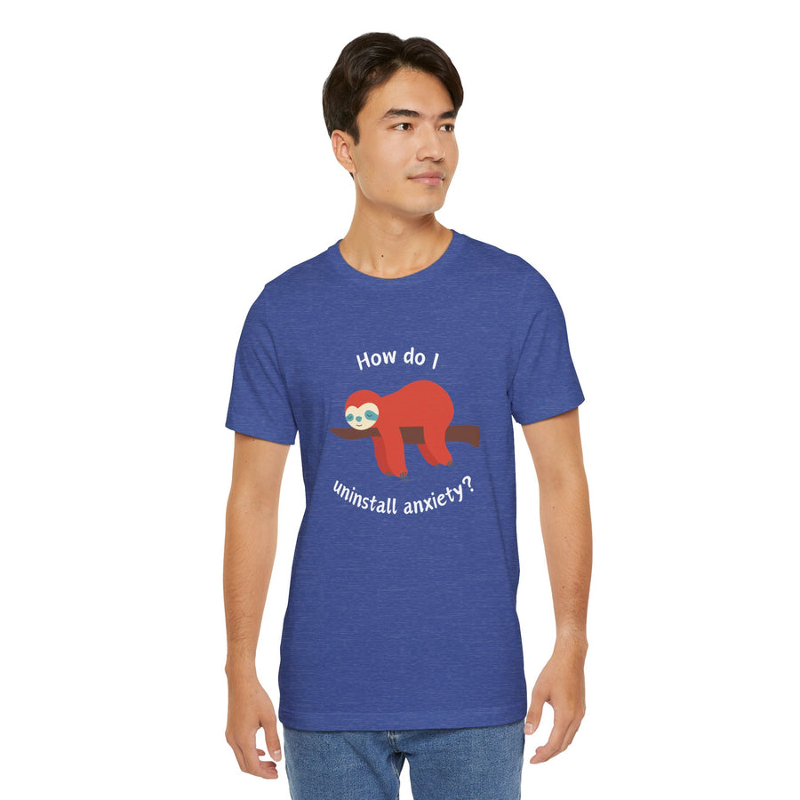 Sloth Tee 'How Do I Uninstall Anxiety?' Mental Health Awareness T-Shirt