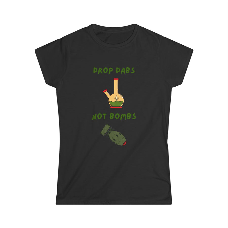 Drop Dabs Not Bombs - Women's Softstyle Tee