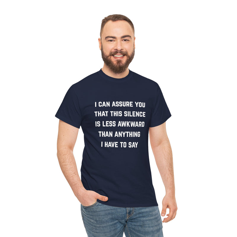 Minimalist Text Statement Tee — "I Can Assure You That This Silence Is Less Awkward Than Anything I Have to Say" Graphic T-shirt