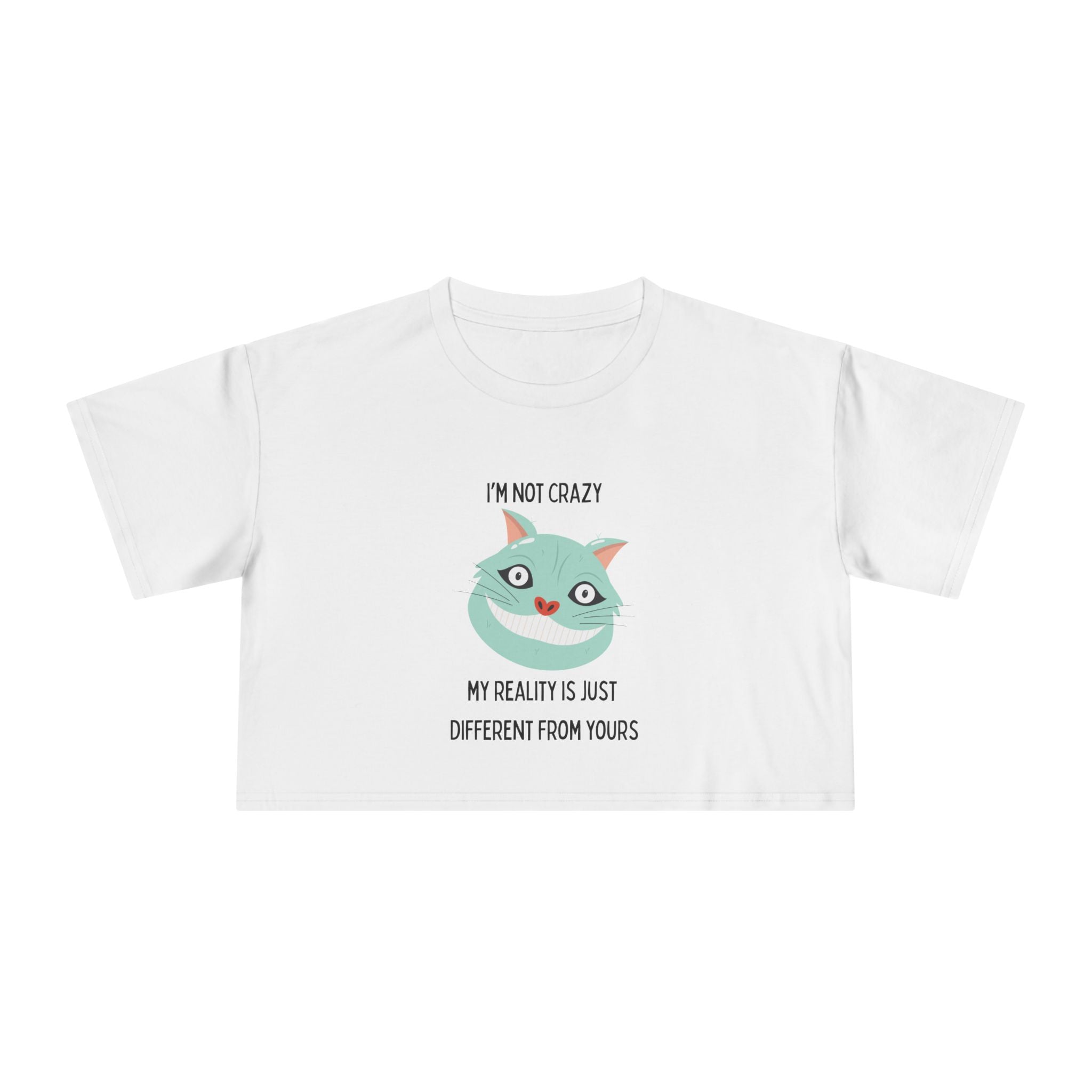 Women's Crop Tee — 'I'm Not Crazy! My Reality Is Just Different From Yours' Wonderland Graphic T-shirt Top