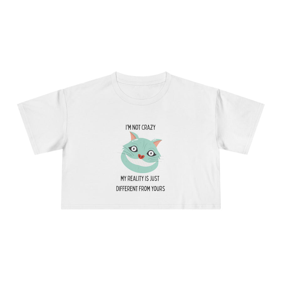 Women's Crop Tee — 'I'm Not Crazy! My Reality Is Just Different From Yours' Wonderland Graphic T-shirt Top
