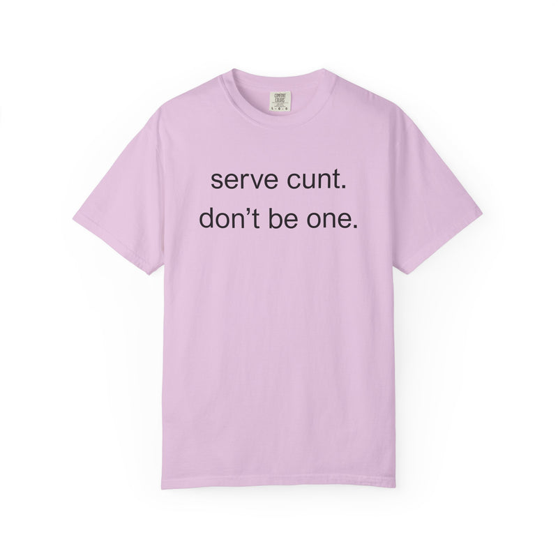 Graphic Tee — “serve cunt. don’t be one.” Statement T-Shirt