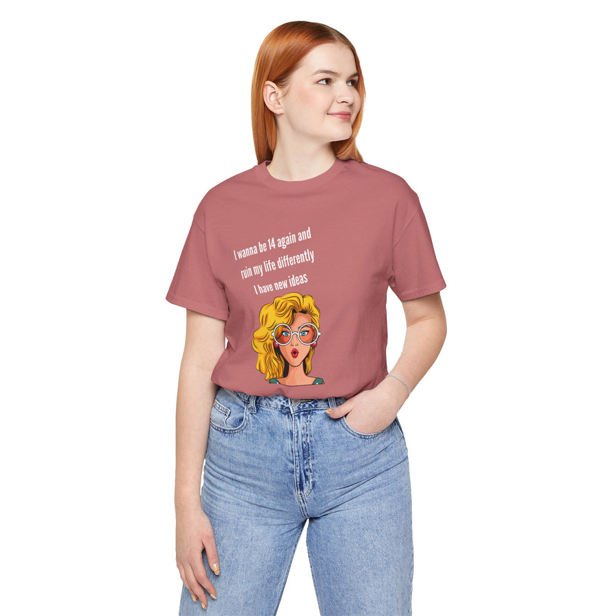 Pop Art Tee – "I Wanna Be 14 Again and Ruin My Life Differently" Retro Graphic T-Shirt
