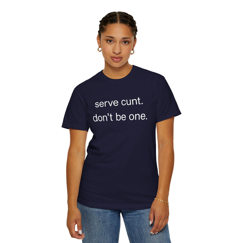 Graphic Tee — “serve cunt. don’t be one.” Statement T-Shirt