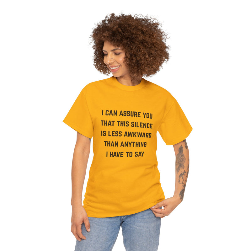 Minimalist Text Statement Tee — "I Can Assure You That This Silence Is Less Awkward Than Anything I Have to Say" Graphic T-shirt