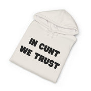 Statement Hoodie — "In Cunt We Trust" Hooded Sweatshirt