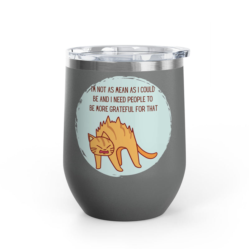 12oz Wine Tumbler - Sassy Cat "I'm Not As Mean As I Could Be" Graphic Coffee Mug