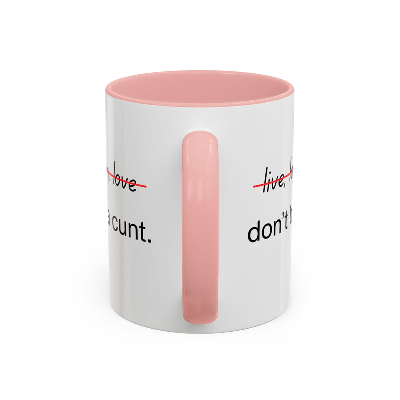 Accent Coffee or Tea Mug — “Live, Laugh, Love” Crossed Out: "Don’t Be a Cunt"