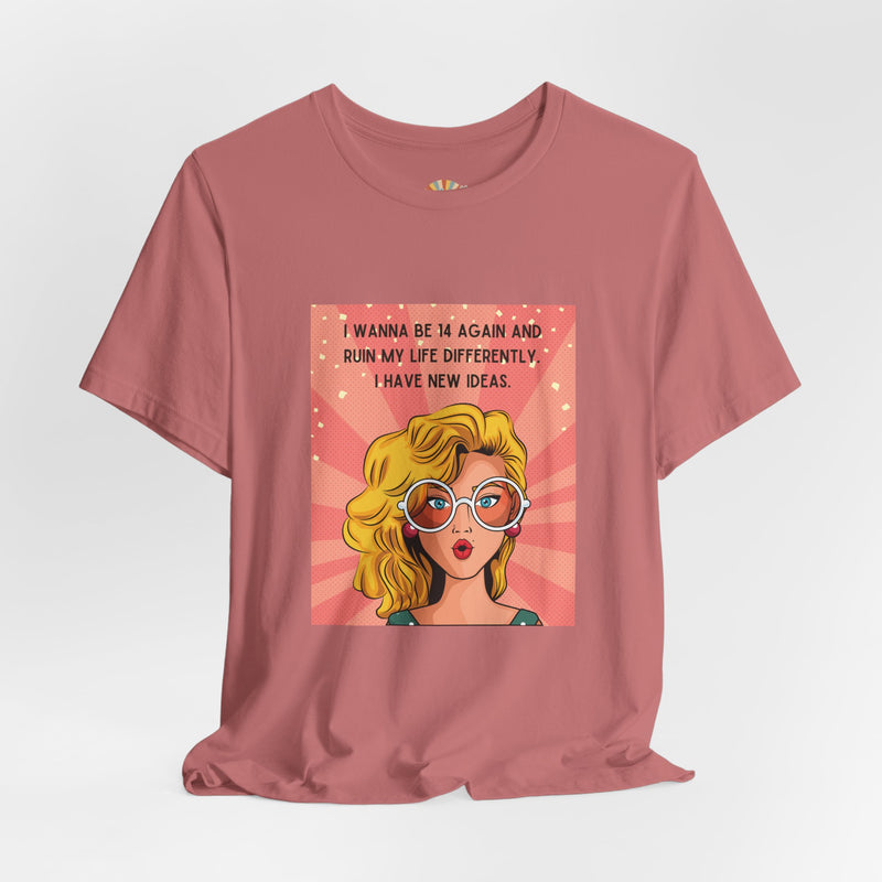 Pop Art Tee – "I Wanna Be 14 Again and Ruin My Life Differently" Retro Graphic T-Shirt