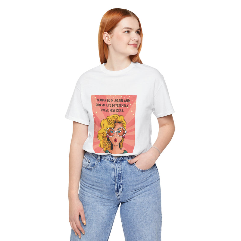 Pop Art Tee – "I Wanna Be 14 Again and Ruin My Life Differently" Retro Graphic T-Shirt