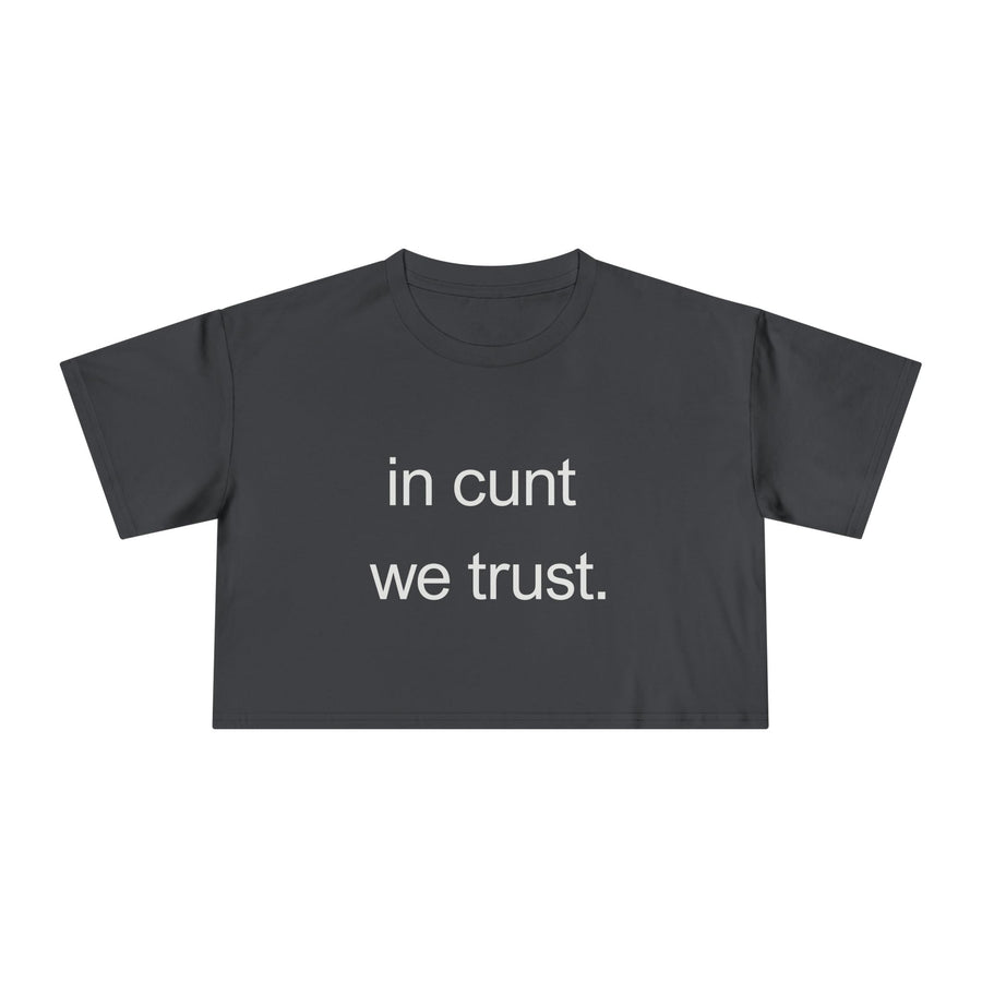 Crop Tee — “in cunt we trust.” Bold Feminist Statement T-shirt Top