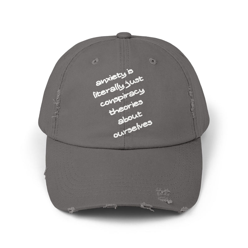 Distressed Dad Hat — “Anxiety Is Literally Just Conspiracy Theories About Ourselves” Baseball Cap