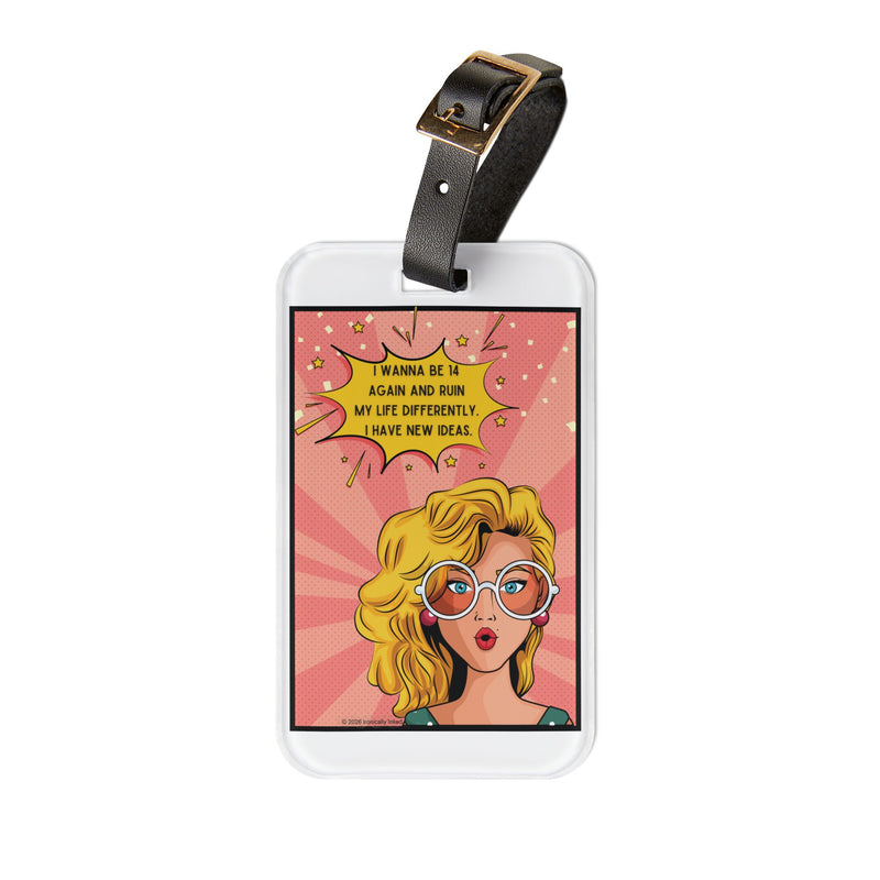 Retro Pop Art Luggage Tag — "I wanna be 14 again and ruin my life differently I have new ideas"